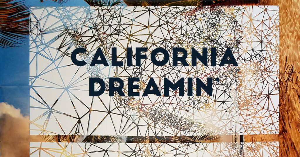 Read more about the article California Dreamin’!