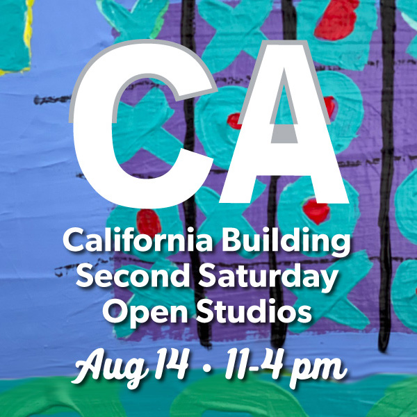 California Building Second Saturday Open Studios Aug 14 11-4pm