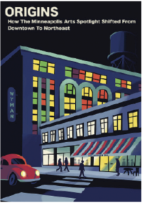 Illustrated poster titled Origins: How The Minneapolis Arts Spotlight Shifted From Downtown To Northeast depicting a night scene of a city building with a water tower, a red car, and people walking on a street.